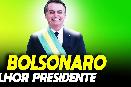 Bolsonaro o melhor presidente do Brasil